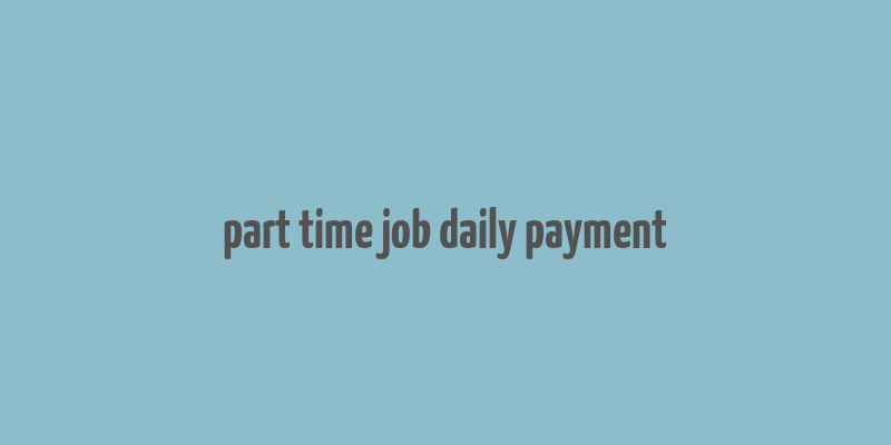 part time job daily payment