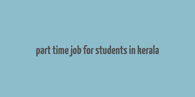 part time job for students in kerala