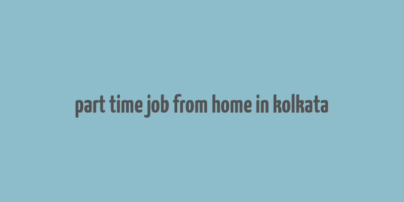 part time job from home in kolkata