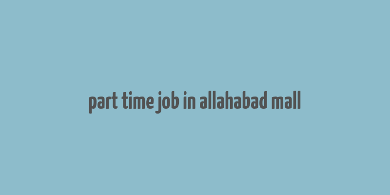 part time job in allahabad mall