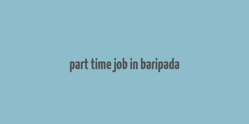 part time job in baripada