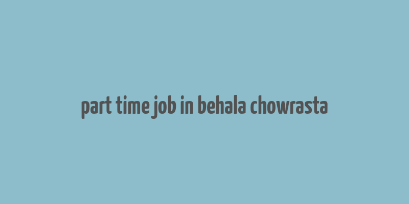 part time job in behala chowrasta