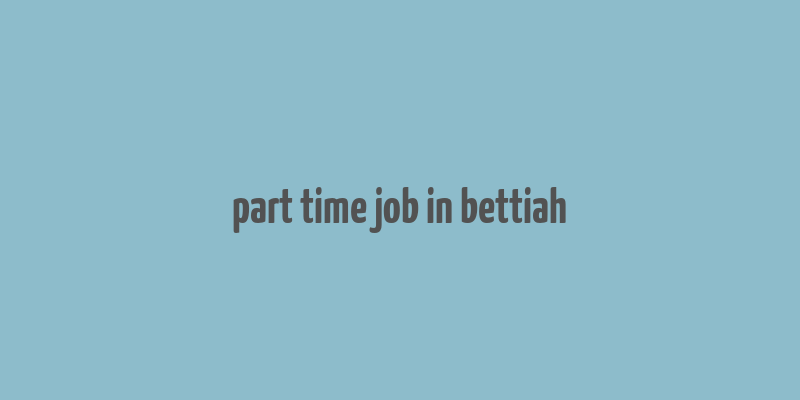 part time job in bettiah