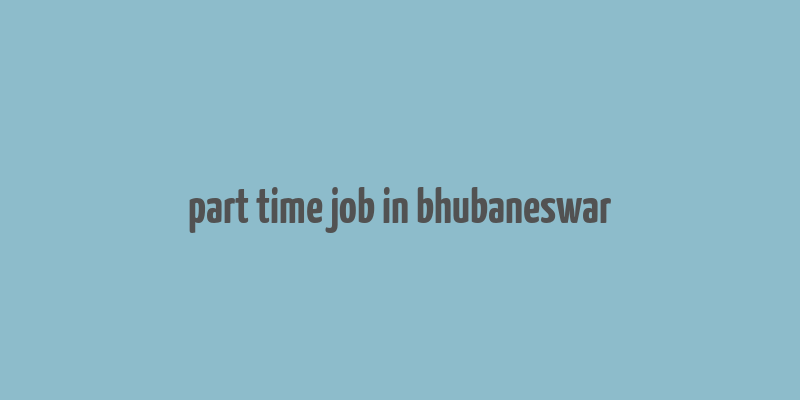 part time job in bhubaneswar