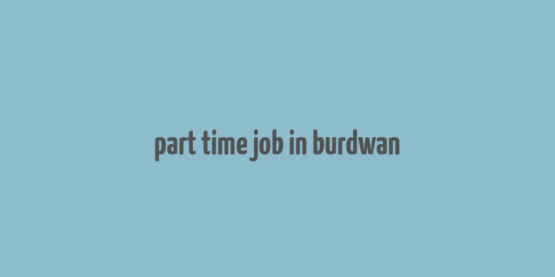 part time job in burdwan