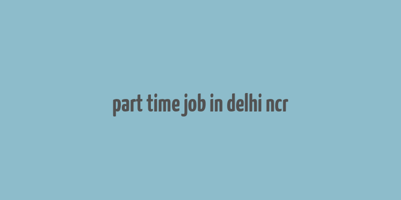 part time job in delhi ncr