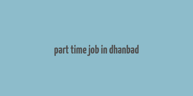 part time job in dhanbad