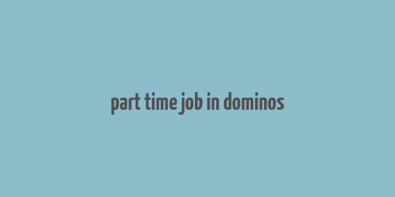 part time job in dominos