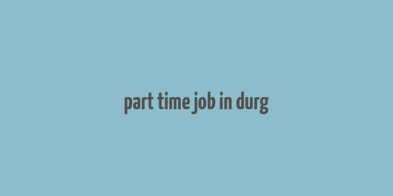 part time job in durg