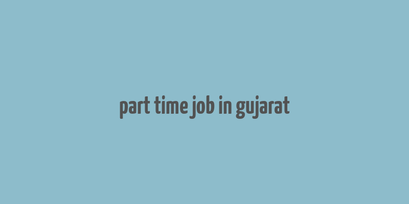 part time job in gujarat