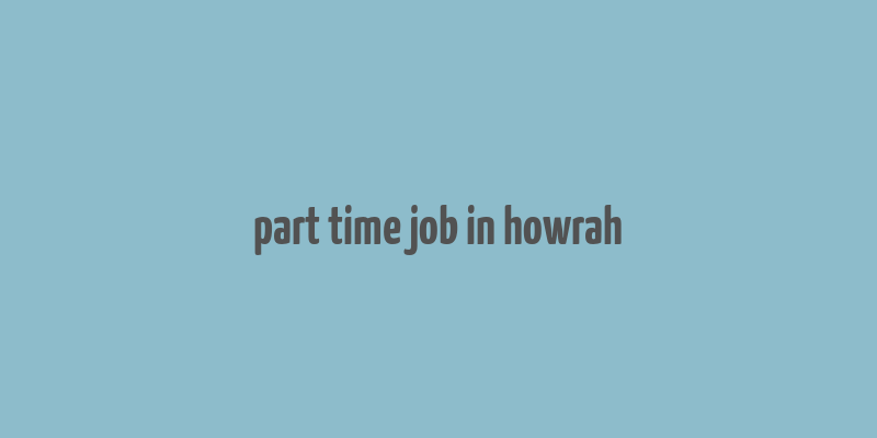 part time job in howrah