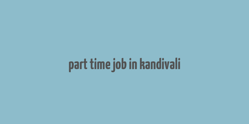 part time job in kandivali