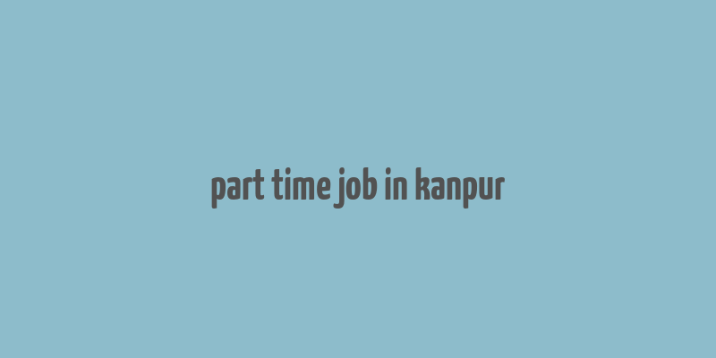 part time job in kanpur