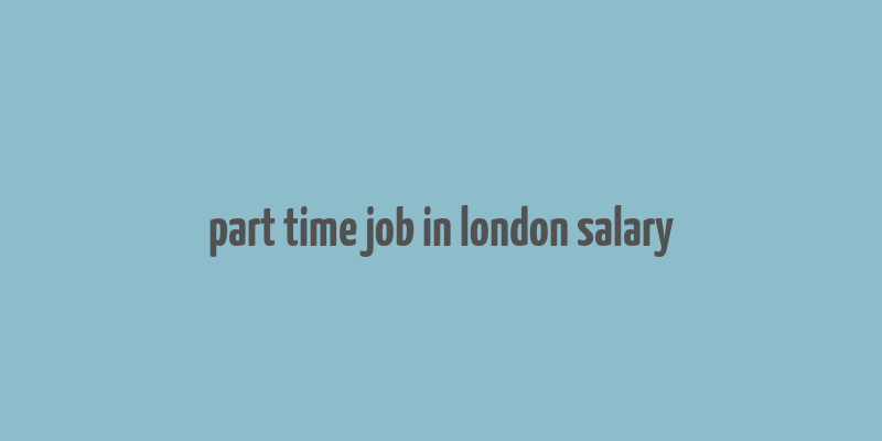 part time job in london salary