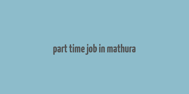 part time job in mathura