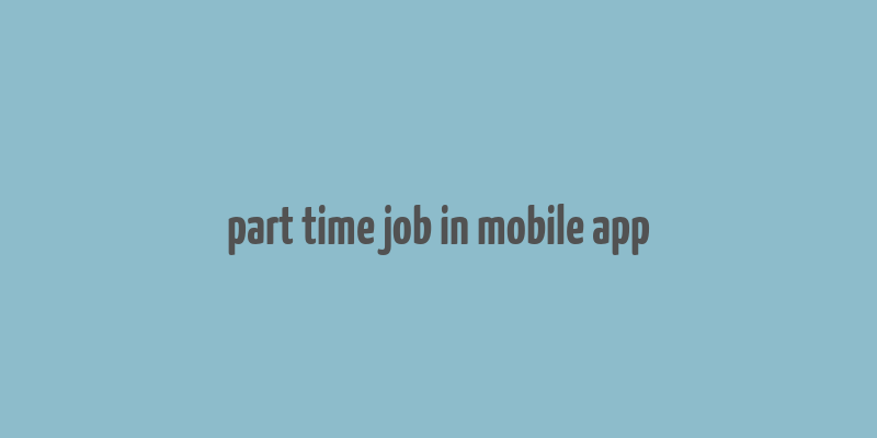 part time job in mobile app