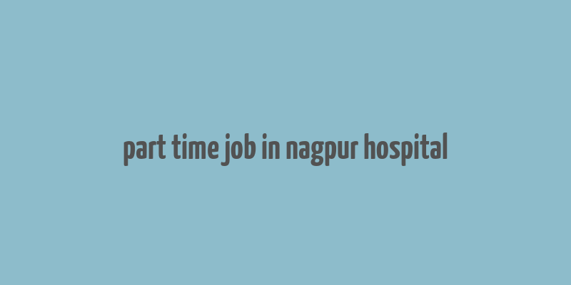 part time job in nagpur hospital