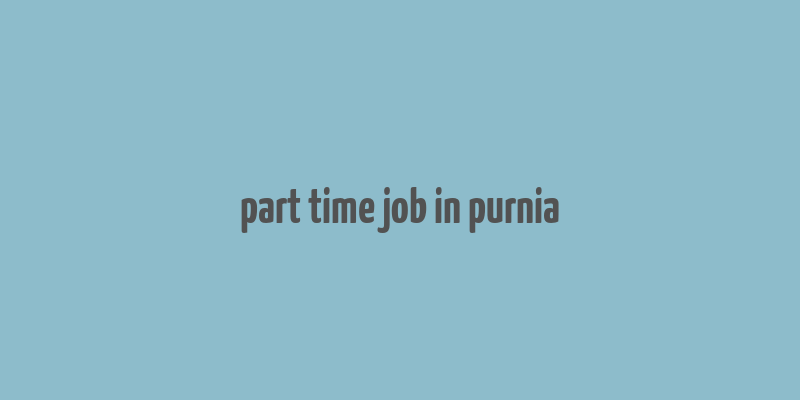 part time job in purnia