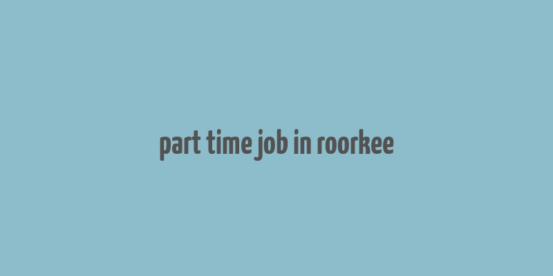 part time job in roorkee