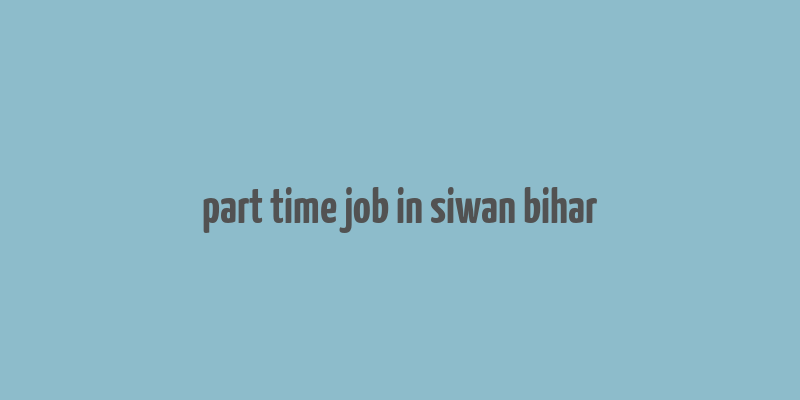 part time job in siwan bihar