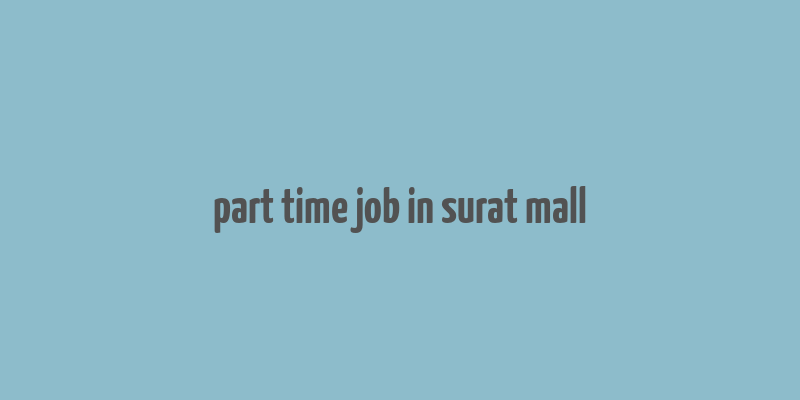 part time job in surat mall