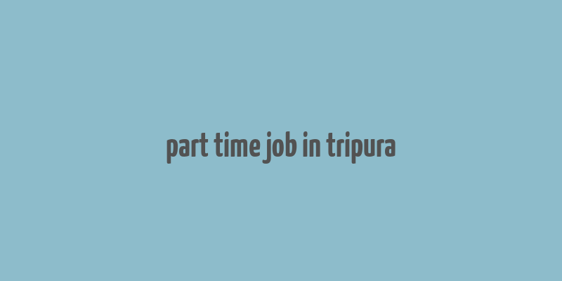 part time job in tripura