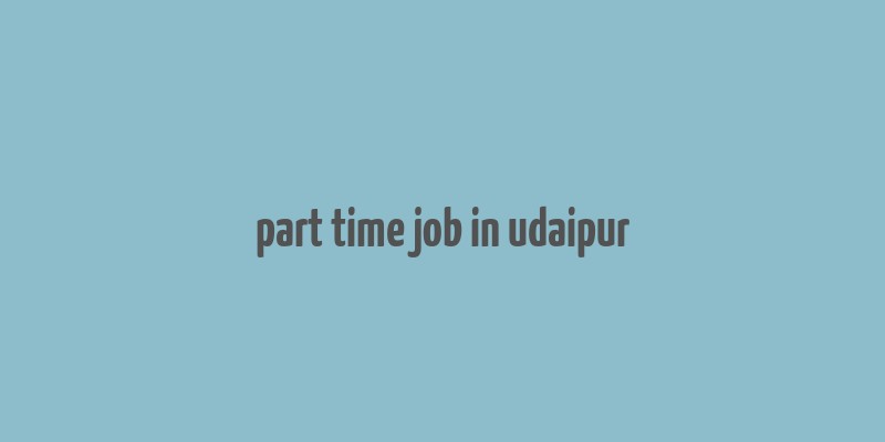 part time job in udaipur