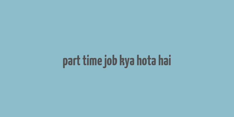 part time job kya hota hai