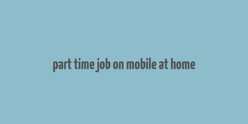 part time job on mobile at home