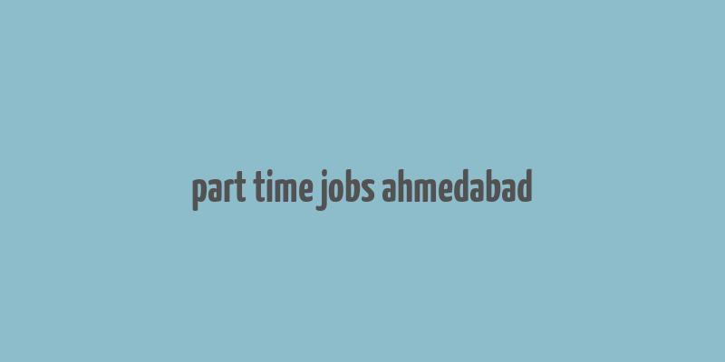 part time jobs ahmedabad