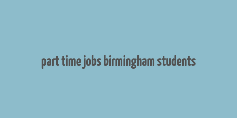 part time jobs birmingham students