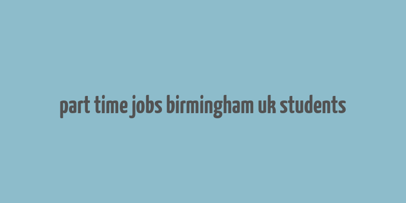 part time jobs birmingham uk students