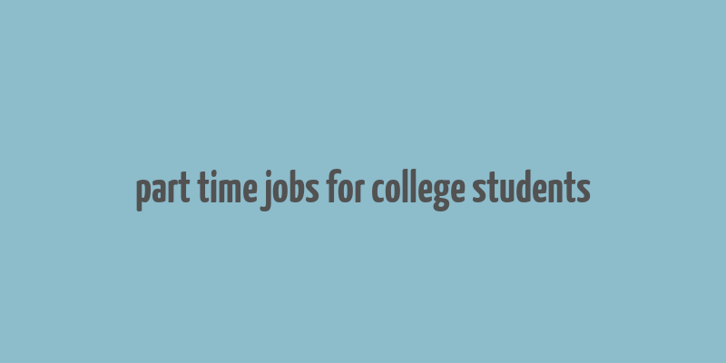 part time jobs for college students