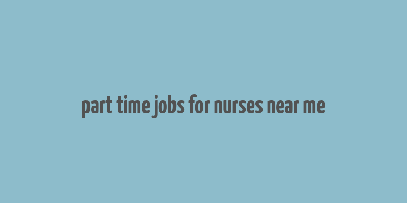 part time jobs for nurses near me