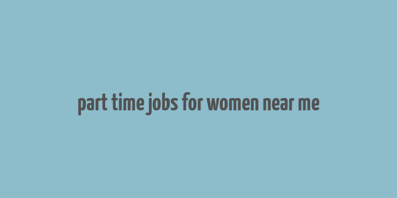 part time jobs for women near me