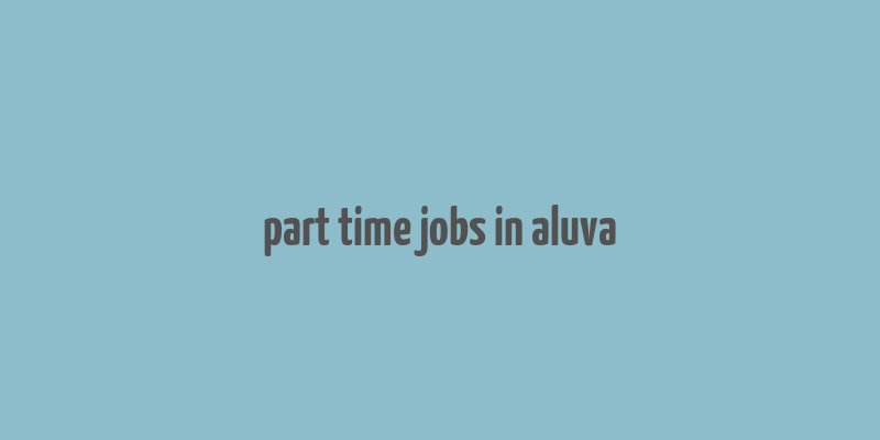 part time jobs in aluva