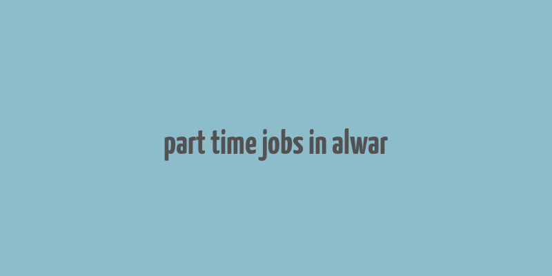 part time jobs in alwar