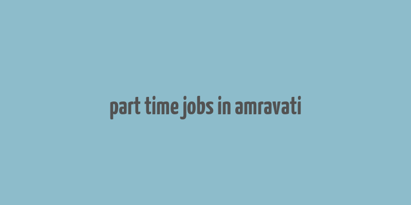 part time jobs in amravati