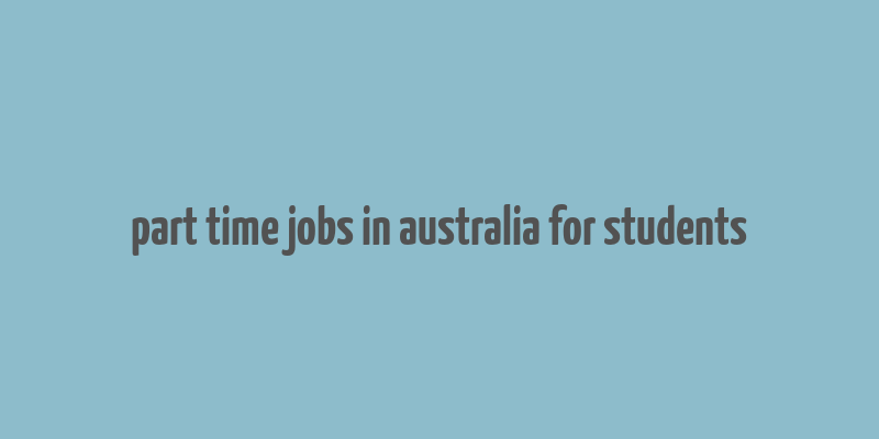 part time jobs in australia for students