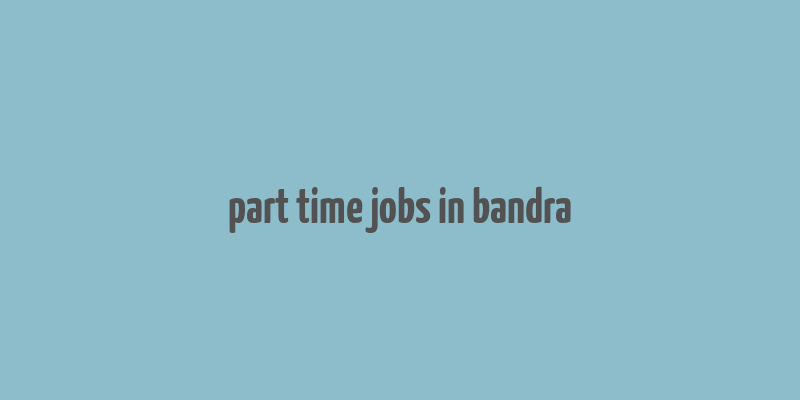 part time jobs in bandra