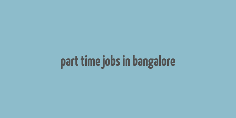 part time jobs in bangalore