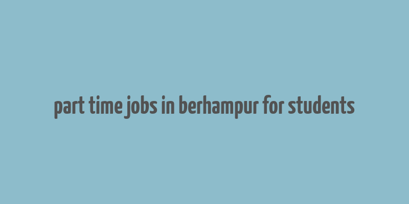 part time jobs in berhampur for students