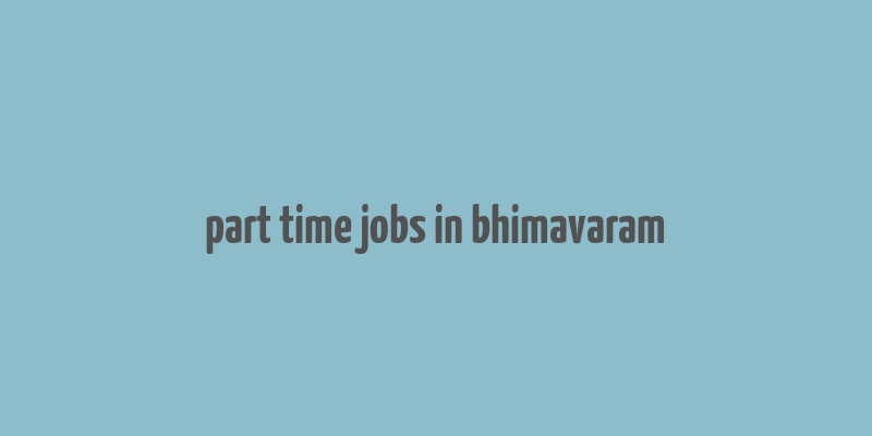 part time jobs in bhimavaram