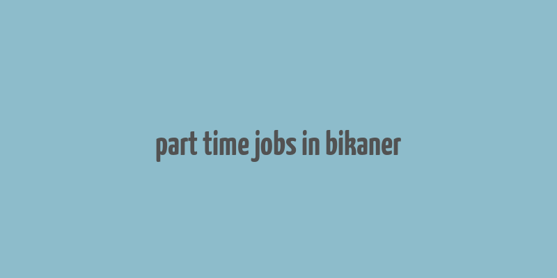 part time jobs in bikaner