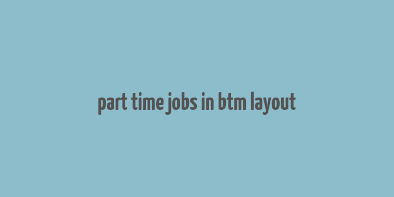 part time jobs in btm layout