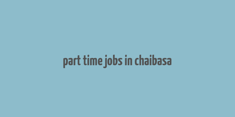 part time jobs in chaibasa