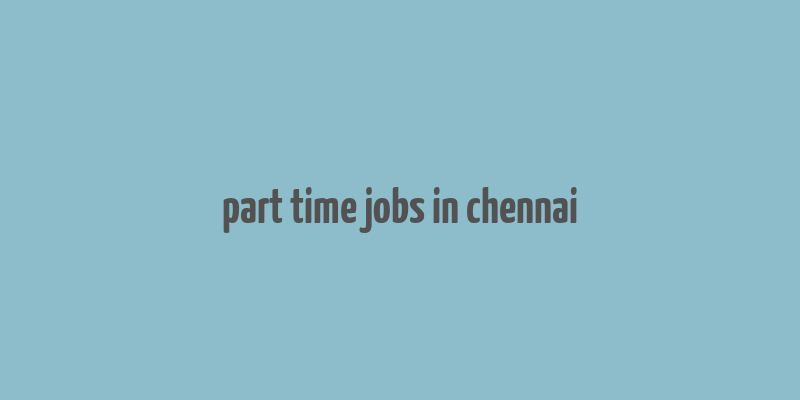 part time jobs in chennai