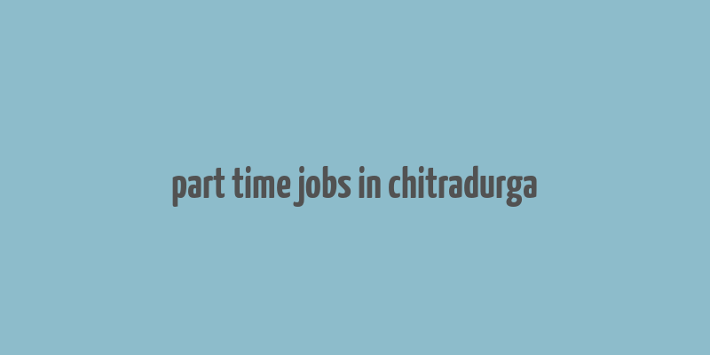 part time jobs in chitradurga