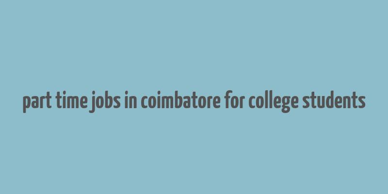 part time jobs in coimbatore for college students