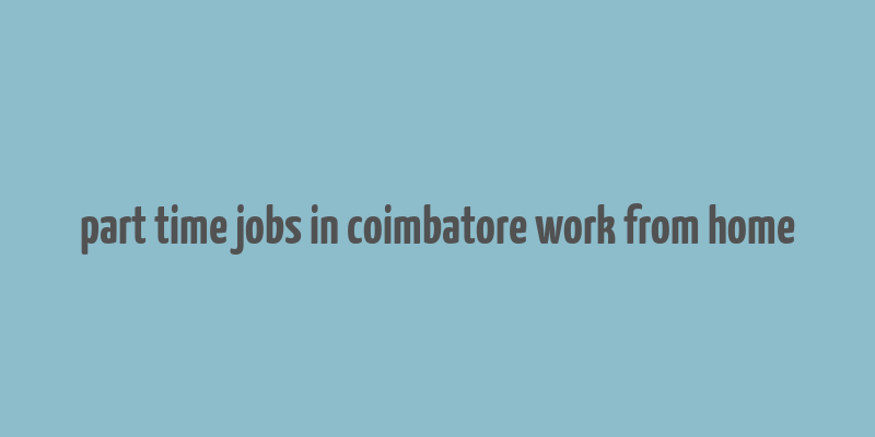 part time jobs in coimbatore work from home